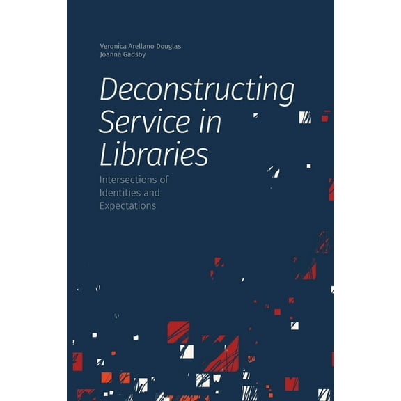 Deconstructing Service in Libraries: Intersections of Identities and Expectations (Paperback)