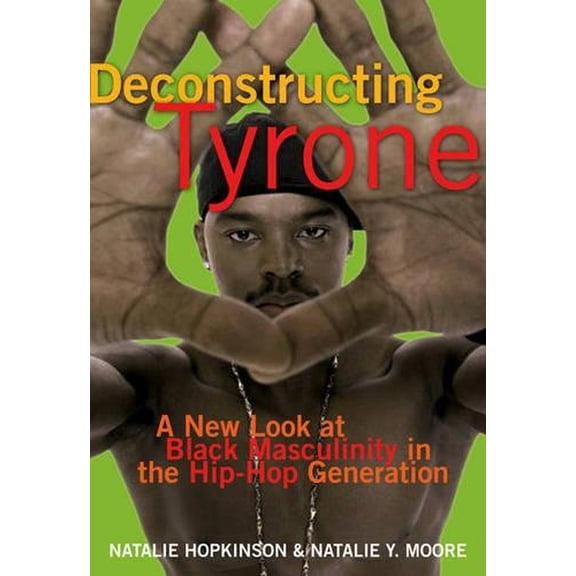 Pre-Owned Deconstructing Tyrone: A New Look at Black Masculinity in the Hip-Hop Generation (Paperback) 1573442577 9781573442572