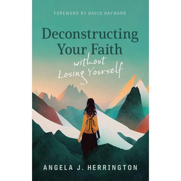 Deconstructing Your Faith Without Losing Yourself, (Paperback)
