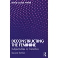 thumbnail image 1 of Deconstructing the Feminine: Subjectivities in Transition, (Paperback), 1 of 1