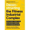 thumbnail image 1 of Deconstructing the Fitness-Industrial Complex: How to Resist, Disrupt, and Reclaim What It Means to Be Fit in American C, (Paperback), 1 of 1