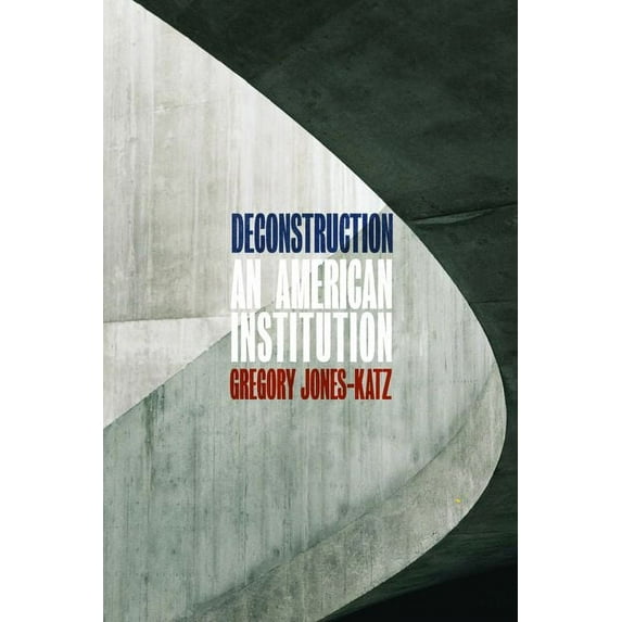 Deconstruction : An American Institution (Edition 1) (Hardcover)