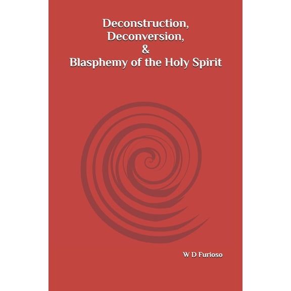 Deconstruction, Deconversion, & Blasphemy of the Holy Spirit, (Paperback)