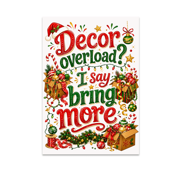 Decor Overload? I Say Bring More - Seasonal Decor Enthusiast - 13x19 Poster Print