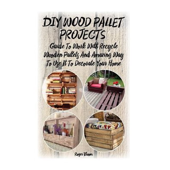 Decorate Your Home, Decorating on a Budget, Design of Everyday Things, Recycled Crafts, Recycle Reus: DIY Wood Pallet Projects: Guide To Work With Recycled Wooden Pallets And Amazing Way To Use It To