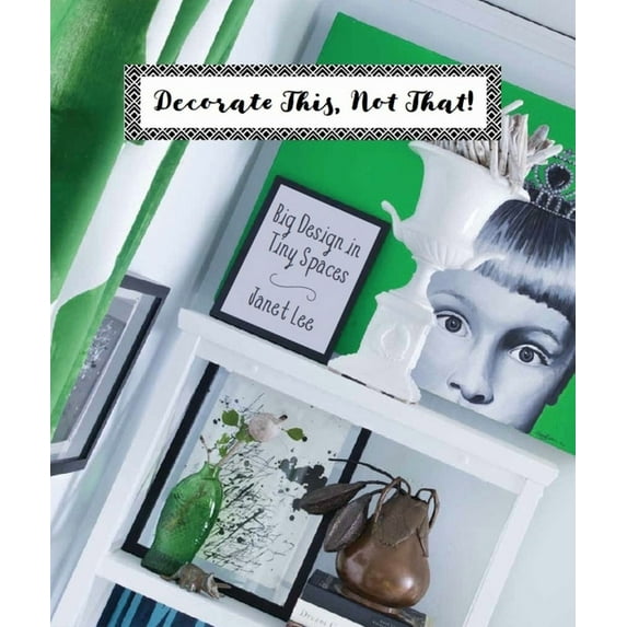 Decorate This, Not That! : Big Design in Tiny Spaces (Hardcover)