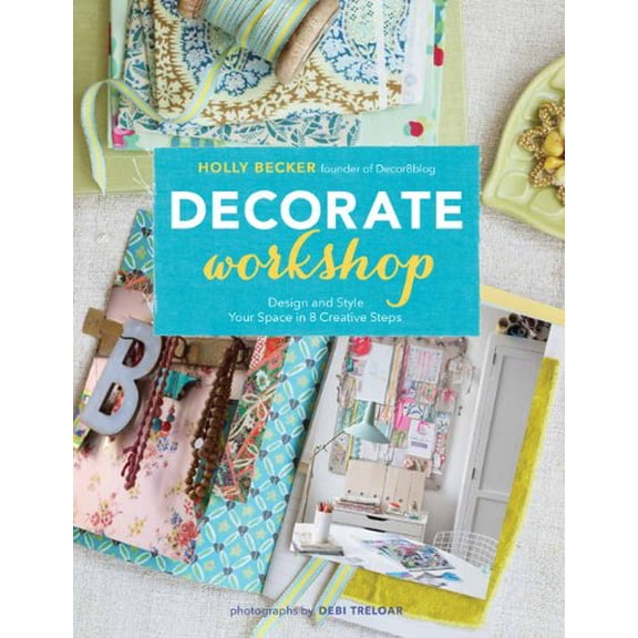 Pre-Owned Decorate Workshop: Design and Style Your Space in 8 Creative Steps (Paperback) 1452110646 9781452110646