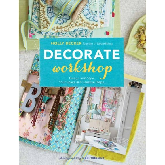 Pre-Owned Decorate Workshop: Design and Style Your Space in 8 Creative Steps (Paperback) 1452110646 9781452110646