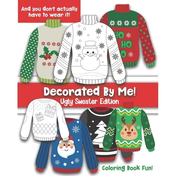 Decorated by Me Decorated By Me! Ugly Sweater Edition: Coloring Book Fun For Kids and Adults: Cute and Festive - And You Don't Have to A, (Paperback)