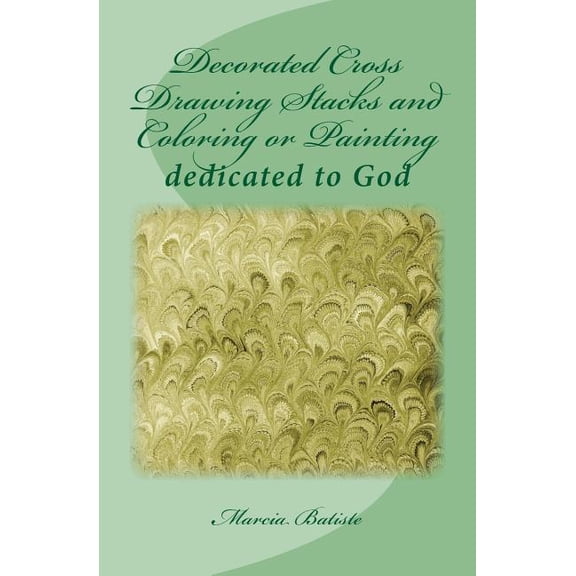 Decorated Cross Drawing Stacks and Coloring or Painting: dedicated to God, (Paperback)