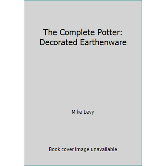 Pre-Owned The Complete Potter: Decorated Earthenware (Hardcover) 0713467703 9780713467703
