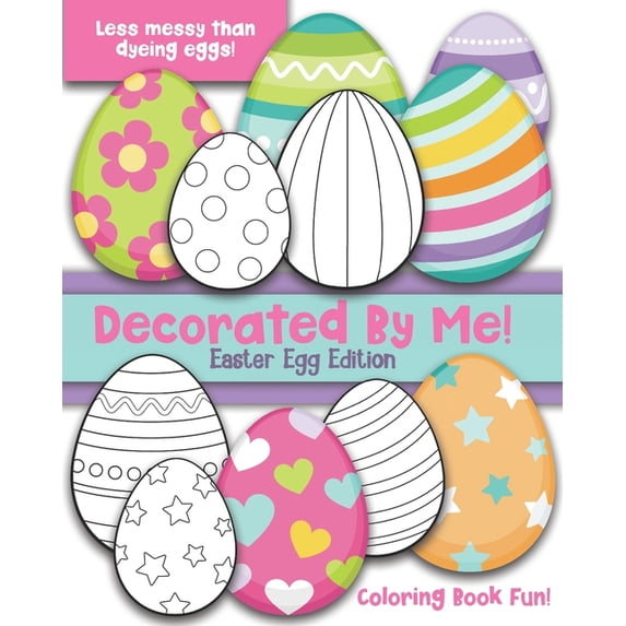 Decorated by Me Decorated By Me! Easter Egg Edition: Coloring Book Fun For Kids and Adults: Cute and Festive - And Less Messy Than Dyein, (Paperback)