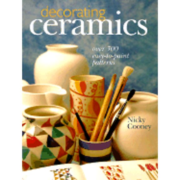 Decorating Ceramics: Over 300 Easy-To-Paint Patterns (Hardcover) by Nicky Cooney