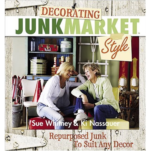 Pre-Owned Decorating Junk Market Style: Repurposed Junk to Suit Any Decor Paperback
