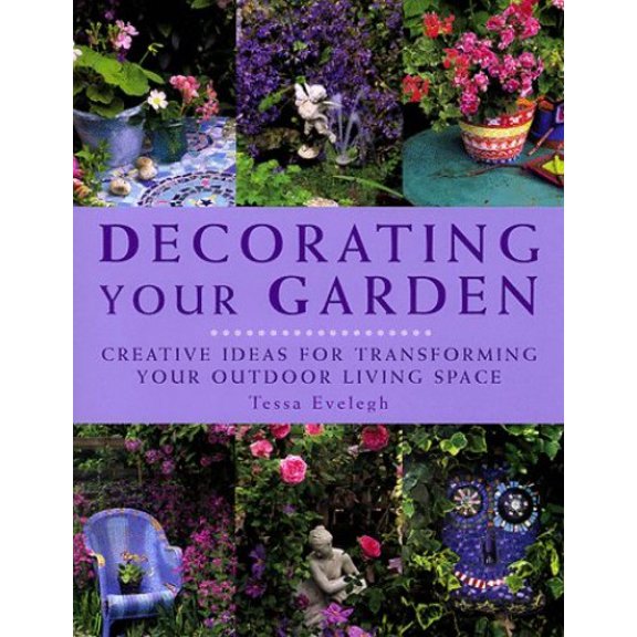 Pre-Owned Decorating Your Garden: Creative Ideas for Transforming Your Outdoor Living Space (Hardcover) 184038199X 9781840381993
