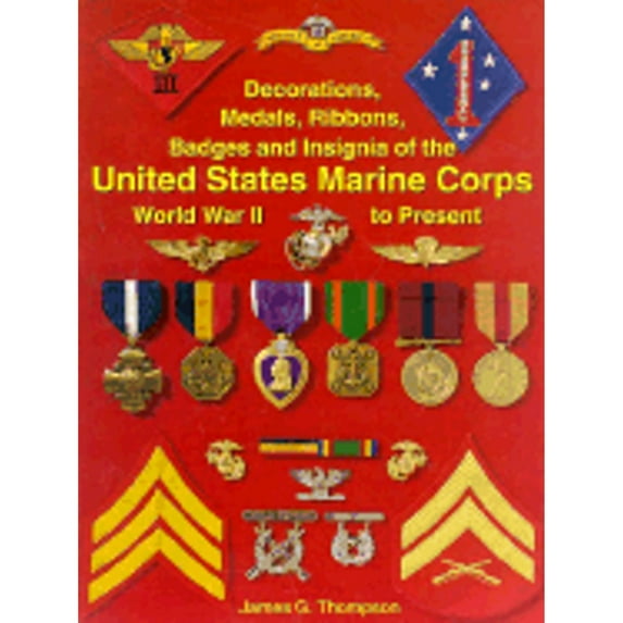 Pre-Owned Decorations, Medals, Ribbons, Badges and Insignia of the United States Marine Corps: World War II to Present (Paperback) 1884452388 9781884452383