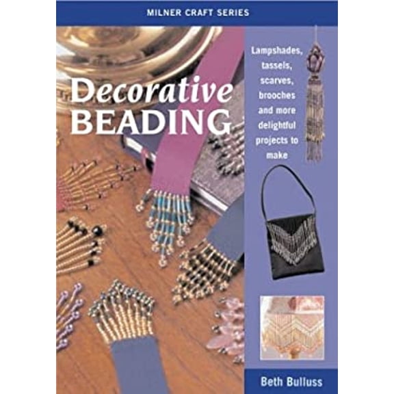 Pre-Owned Decorative Beading: Lampshades, Tassels, Scarves, Brooches and More Delightful Projects to Make (Milner Craft Series) (Paperback) 1863513191 9781863513197