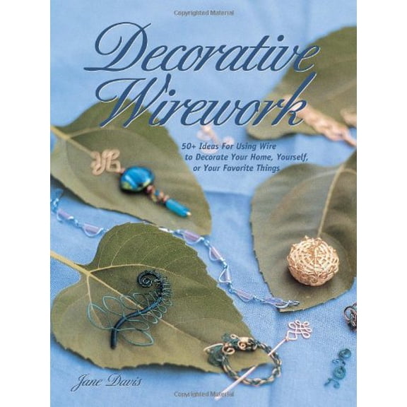 Pre-Owned Decorative Wirework: 50+ Ideas for Using Wire to Decorate Your Home, Yourself, or Your Favorite Things (Paperback) 0873493729 9780873493727