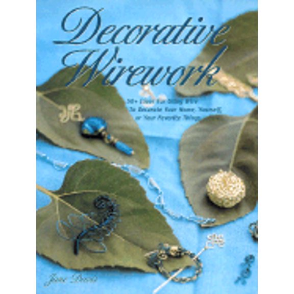 Pre-Owned Decorative Wirework: 50+ Ideas for Using Wire to Decorate Your Home, Yourself, or Your Favorite Things (Paperback) 0873493729 9780873493727