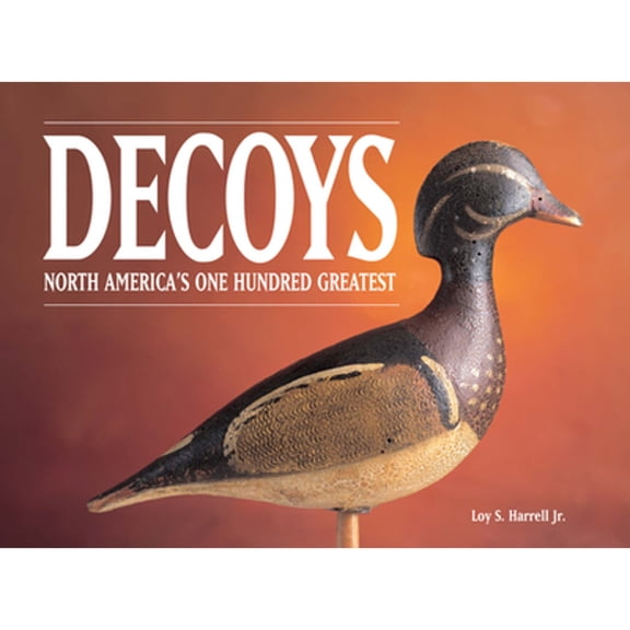 Pre-Owned Decoys - North America's One Hundred Greatest (Hardcover) 0873419219 9780873419215