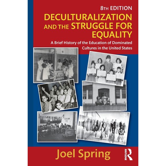 Deculturalization and the Struggle for Equality: A Brief History of the Education of Dominated (Paperback) by Joel Spring