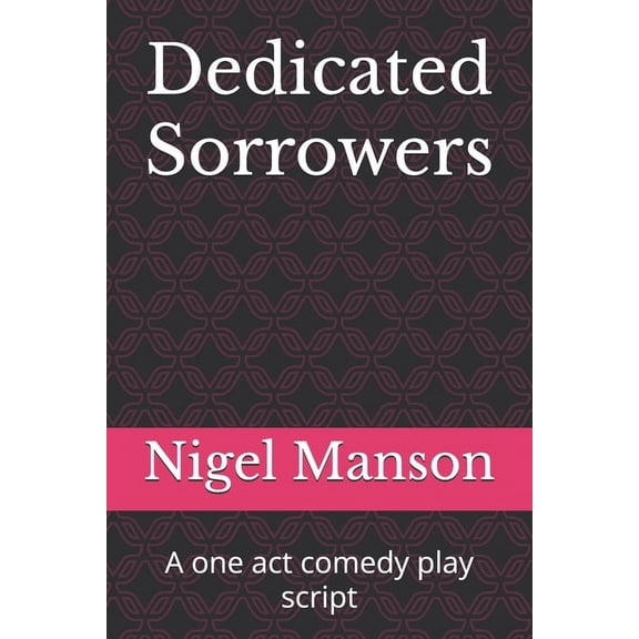 Dedicated Sorrowers: A one act comedy play script, (Paperback)