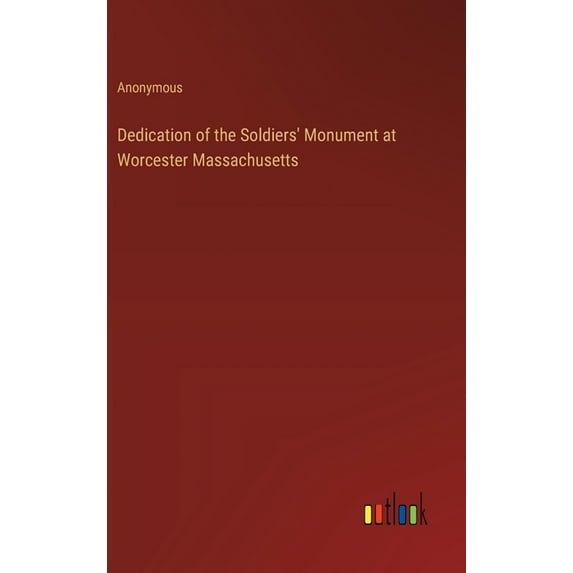Dedication of the Soldiers' Monument at Worcester Massachusetts (Hardcover)