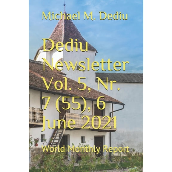 Dediu Newsletter Vol. 5, Nr. 7 (55), 6 June 2021: World Monthly Report (Paperback)