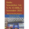 thumbnail image 1 of Dediu Newsletter, Vol. 9, Nr. 12 (108), 6 November 2025: World Monthly Report, (Paperback), 1 of 1