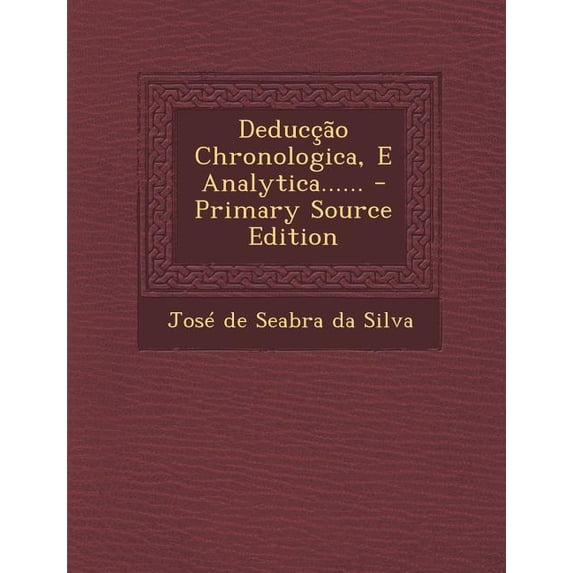 Deduccao Chronologica, E Analytica...... - Primary Source Edition (Paperback)