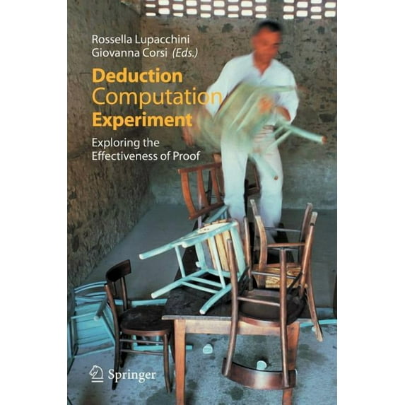 Deduction, Computation, Experiment: Exploring the Effectiveness of Proof, (Paperback)