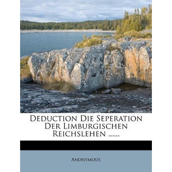 Deduction Die Seperation Der Limburgischen Reichslehen ...... Paperback