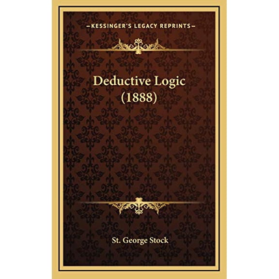 Deductive Logic 1888 Hardcover 1166665216 9781166665210 St. George Stock