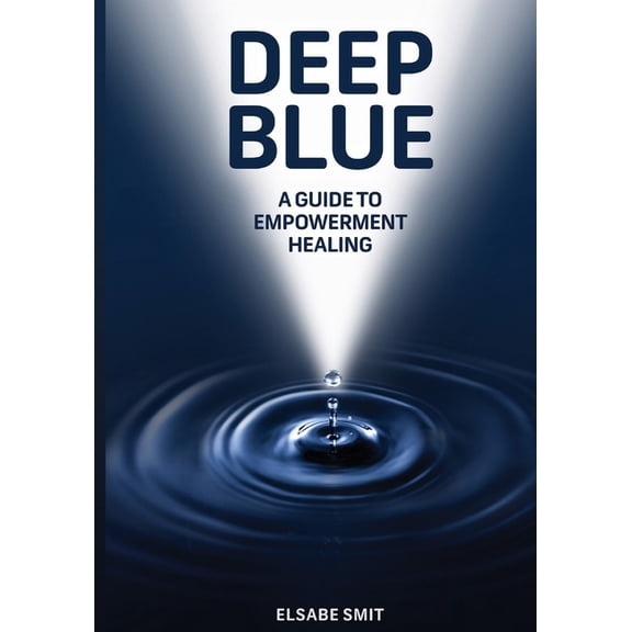 Deep Blue: A Guide to Empowerment Healing, (Paperback)