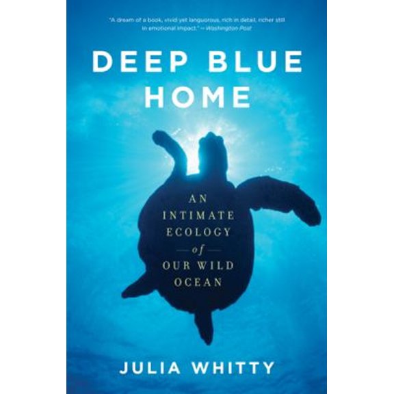 Pre-Owned Deep Blue Home : An Intimate Ecology of Our Wild Ocean, Paperback by Whitty, Julia, ISBN 0547520336, ISBN-13 9780547520339