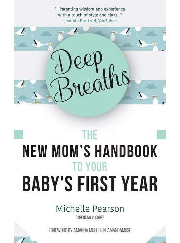 Deep Breaths: The New Mom&apos;s Handbook to Your Baby&apos;s First Year (Baby Book, Book for New Moms, Millennial Moms), (Paperback)