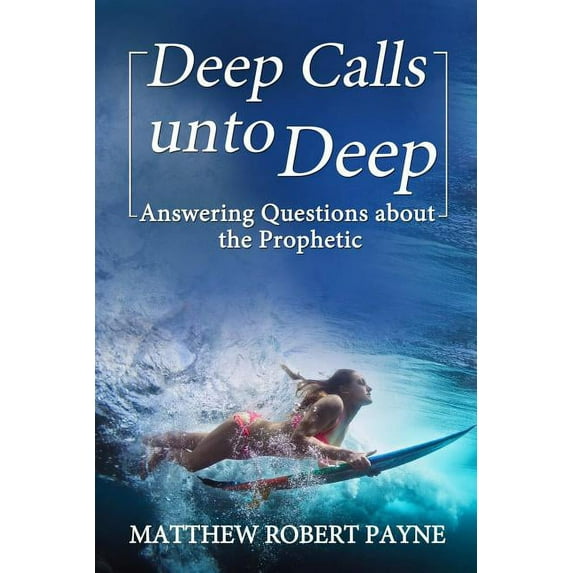 Deep Calls unto Deep: Answering Questions about the Prophetic, (Paperback)