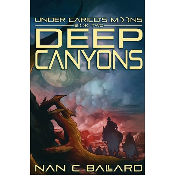 Under Carico's Moons Deep Canyons: Under Carico's Moons: Book Two, Book 2, (Paperback)