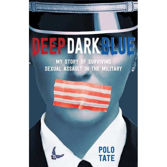 Deep Dark Blue: My Story of Surviving Sexual Assault in the Military, (Paperback)