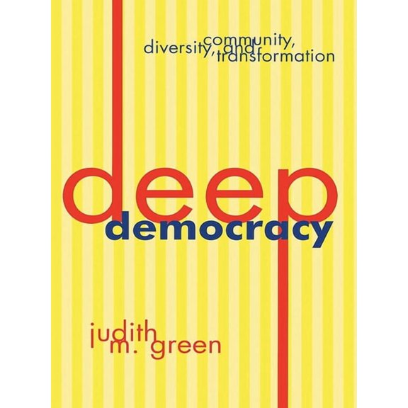 Deep Democracy: Community, Diversity, and Transformation, (Paperback)