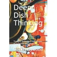 thumbnail image 1 of Deep Dish Thinking: Thoughts Reflections And Recipes of a Country and Urban Chef (Paperback), 1 of 1