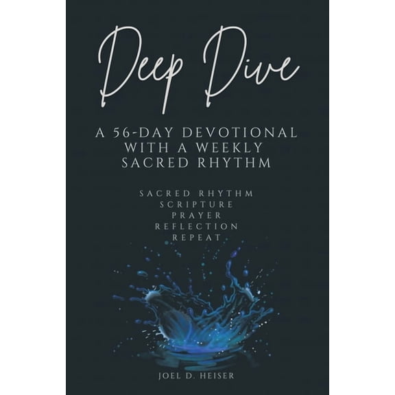 Deep Dive: A 56-Day Devotional with a Weekly Sacred Rhythm, (Paperback)