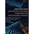 thumbnail image 1 of Deep Dive into Metasploit &amp; Python Scripting for Penetration Testing: Practical Exploit Development, Automation, Eth, (Paperback), 1 of 1