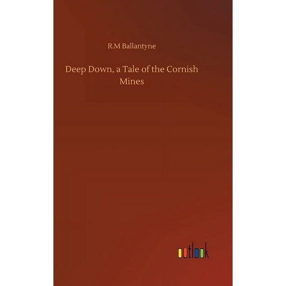 Deep Down, a Tale of the Cornish Mines (Hardcover)