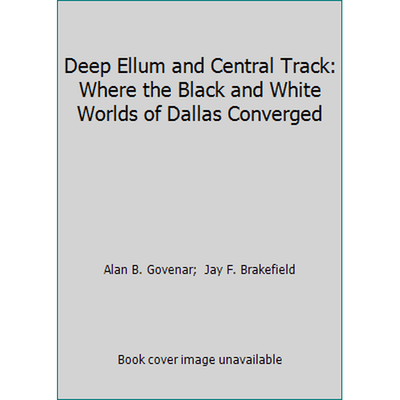 Pre-Owned Deep Ellum and Central Track: Where the Black and White Worlds of Dallas Converged (Hardcover) 1574410512 9781574410518
