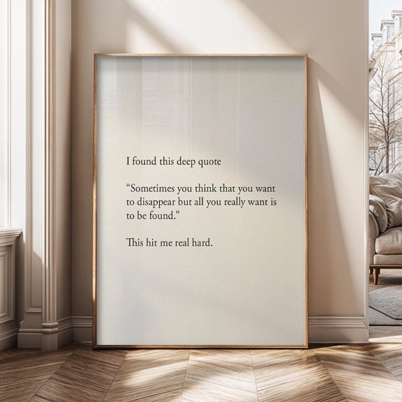 Deep Emotional Quote Sometimes You Want To Disappear But Want To Be Found Motivational Poster Unframed Paper Print