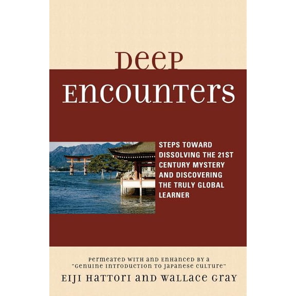 Deep Encounters: Steps toward Dissolving the 21st Century Mystery and Discovering the Truly Global Learner, (Paperback)