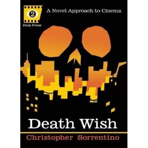 Deep Focus: Death Wish: A Novel Approach to Cinema (Paperback)