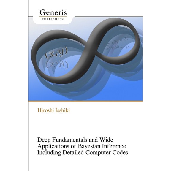 Deep Fundamentals and Wide Applications of Bayesian Inference Including Detailed Computer Codes