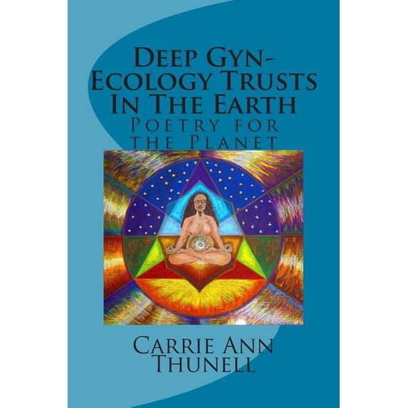 Deep GYN-Ecology Trusts in the Earth : Poetry for the Planet